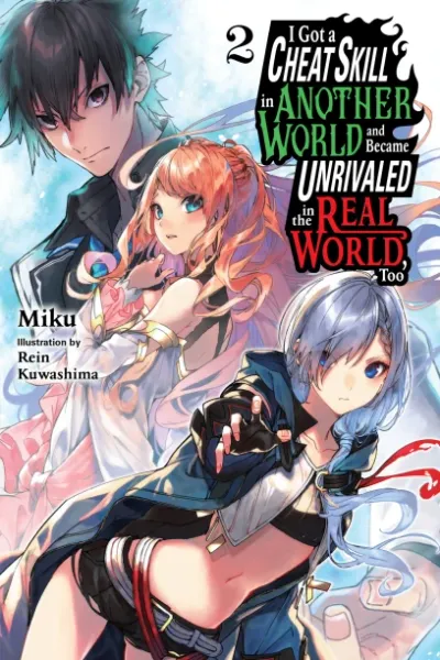Cover of I Got a Cheat Skill in Another World and Became Unrivaled in the Real World, Too, Vol. 2