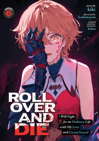 Cover of Roll Over and Die: I Will Fight for an Ordinary Life with My Love and Cursed Sword! (Light Novel), Vol. 6