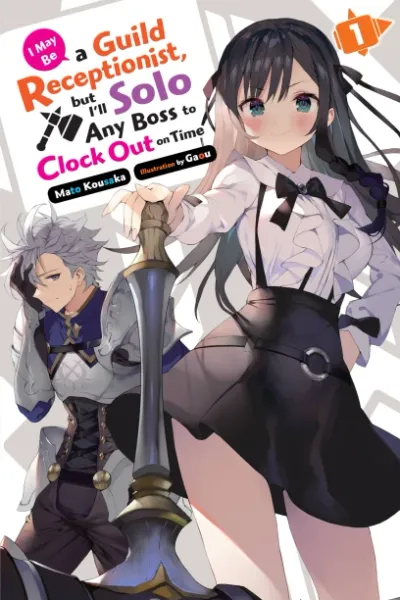 Cover of I May Be a Guild Receptionist, but I'll Solo Any Boss to Clock Out on Time, Vol. 1