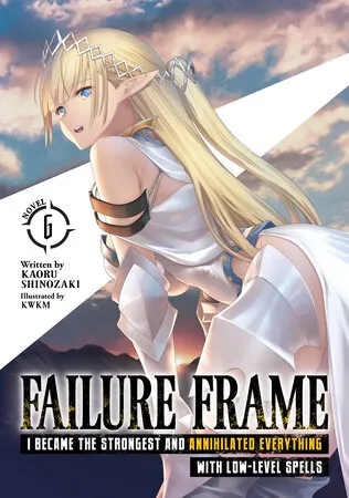 Cover of Failure Frame: I Became the Strongest and Annihilated Everything With Low-Level Spells, Vol. 6