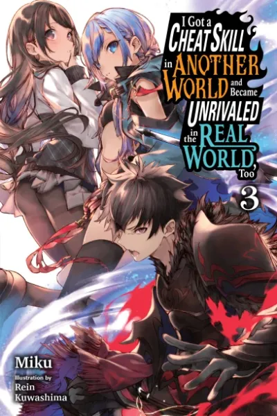 Cover of I Got a Cheat Skill in Another World and Became Unrivaled in the Real World, Too, Vol. 3