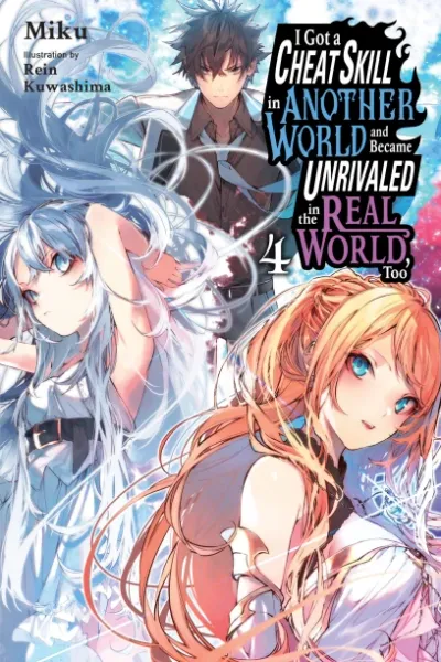 Cover of I Got a Cheat Skill in Another World and Became Unrivaled in the Real World, Too, Vol. 4