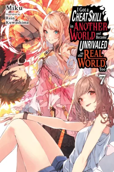 Cover of I Got a Cheat Skill in Another World and Became Unrivaled in the Real World, Too, Vol. 7