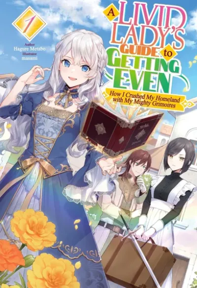 Cover of A Livid Lady's Guide to Getting Even: How I Crushed My Homeland with My Mighty Grimoires, Vol. 1