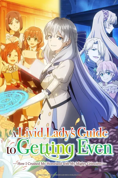 A Livid Lady's Guide to Getting Even: How I Crushed My Homeland with My Mighty Grimoires Season 1 anime poster