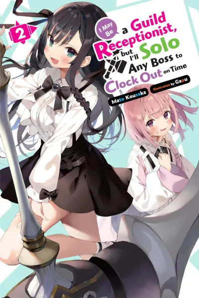 Cover of I May Be a Guild Receptionist, but I'll Solo Any Boss to Clock Out on Time, Vol. 2