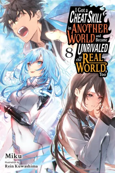 Cover of I Got a Cheat Skill in Another World and Became Unrivaled in the Real World, Too, Vol. 8